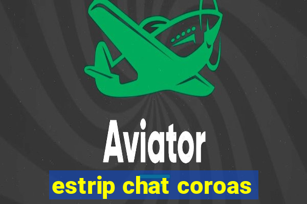 estrip chat coroas